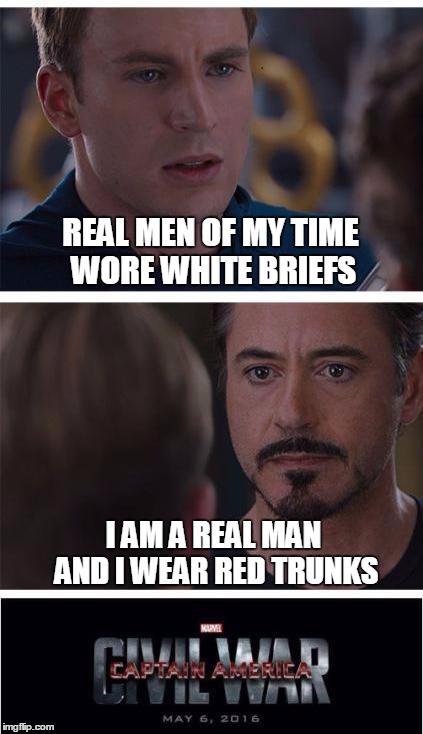 Marvel Civil War 1 Meme | REAL MEN OF MY TIME WORE WHITE BRIEFS; I AM A REAL MAN AND I WEAR RED TRUNKS | image tagged in memes,marvel civil war 1 | made w/ Imgflip meme maker