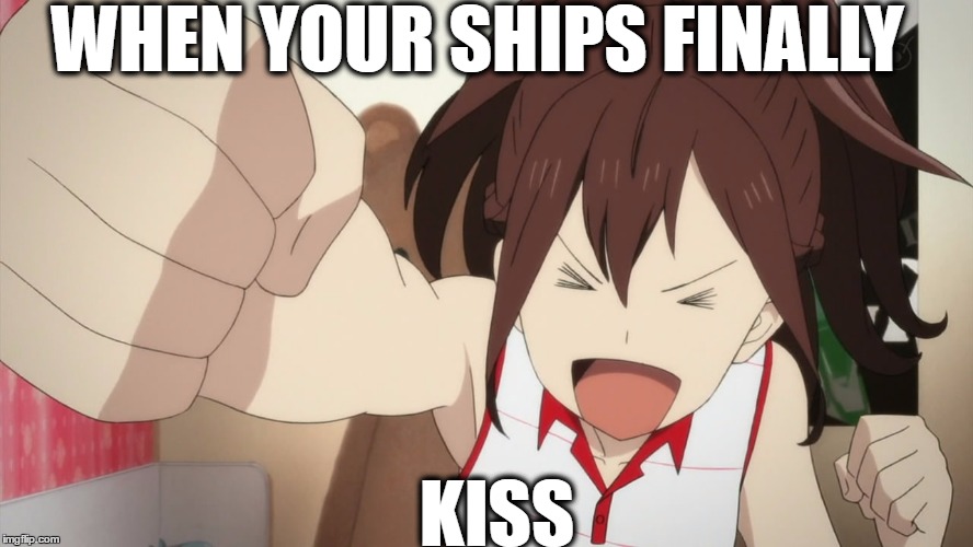 WHEN YOUR SHIPS FINALLY; KISS | image tagged in anime girl | made w/ Imgflip meme maker