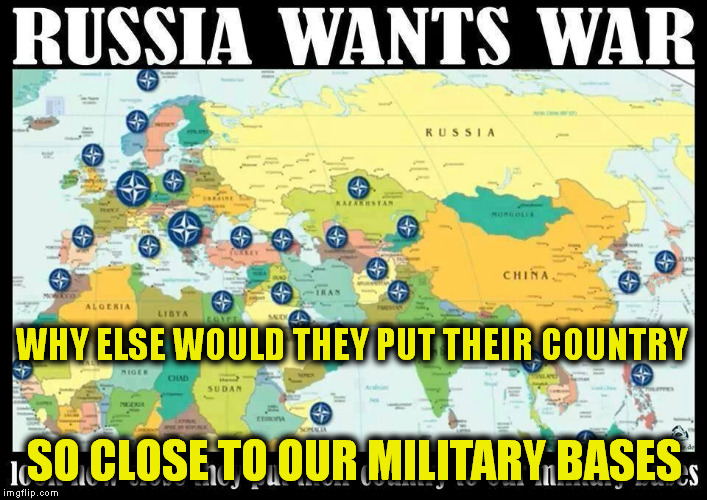 WHY ELSE WOULD THEY PUT THEIR COUNTRY SO CLOSE TO OUR MILITARY BASES | made w/ Imgflip meme maker