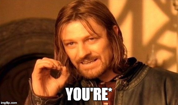 One Does Not Simply Meme | YOU'RE* | image tagged in memes,one does not simply | made w/ Imgflip meme maker