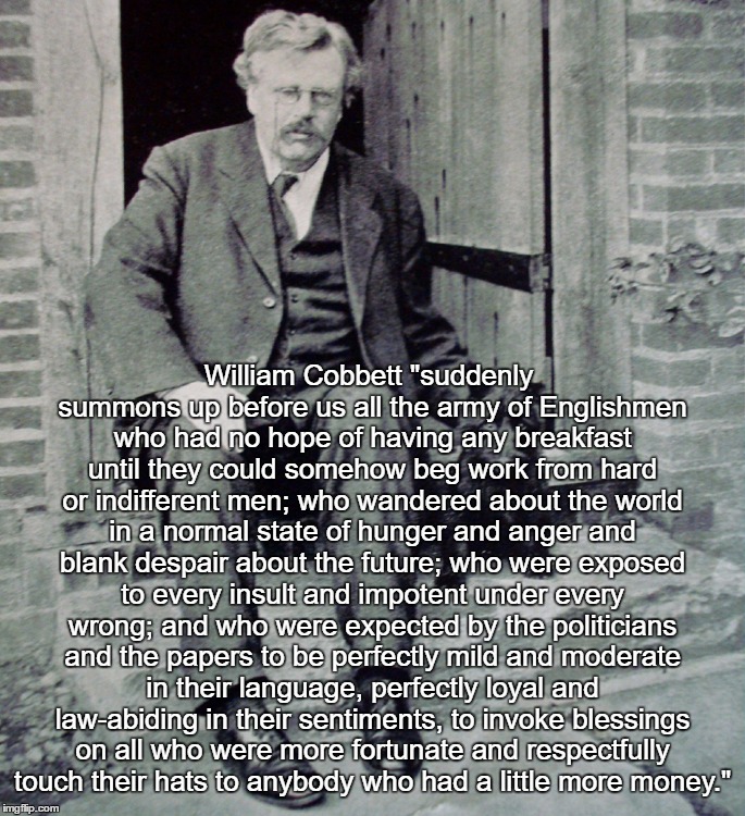 William Cobbett "suddenly summons up before us all the army of Englishmen who had no hope of having any breakfast until they could somehow b | made w/ Imgflip meme maker