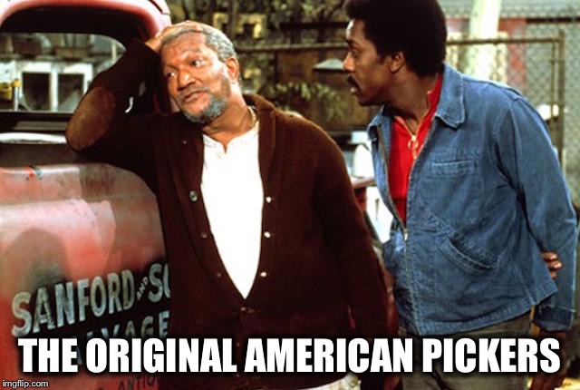 Mike and Frank got nothing on them! | THE ORIGINAL AMERICAN PICKERS | image tagged in television,funny | made w/ Imgflip meme maker