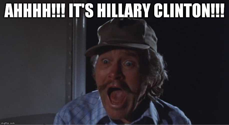 NOTL Scarred Shitless | AHHHH!!! IT'S HILLARY CLINTON!!! | image tagged in notl scarred shitless | made w/ Imgflip meme maker