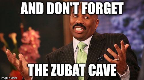 Steve Harvey Meme | AND DON'T FORGET THE ZUBAT CAVE | image tagged in memes,steve harvey | made w/ Imgflip meme maker