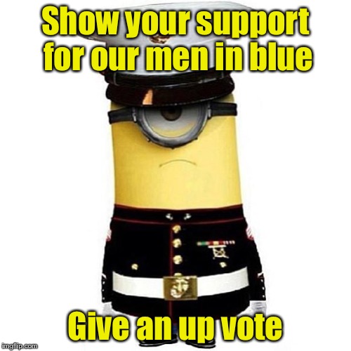Police Lives Matter | Show your support for our men in blue; Give an up vote | image tagged in minions,police,support | made w/ Imgflip meme maker