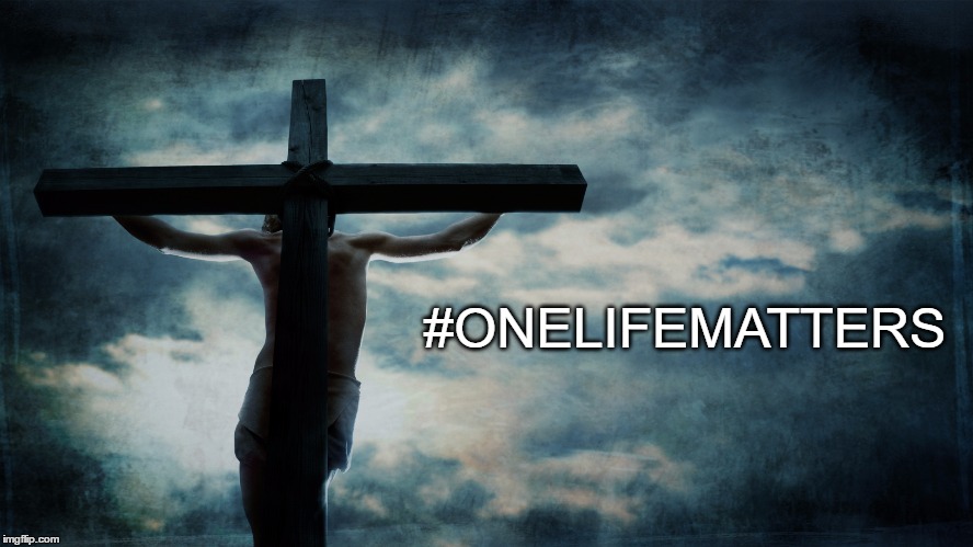 #ONELIFEMATTERS | image tagged in jesuscross | made w/ Imgflip meme maker
