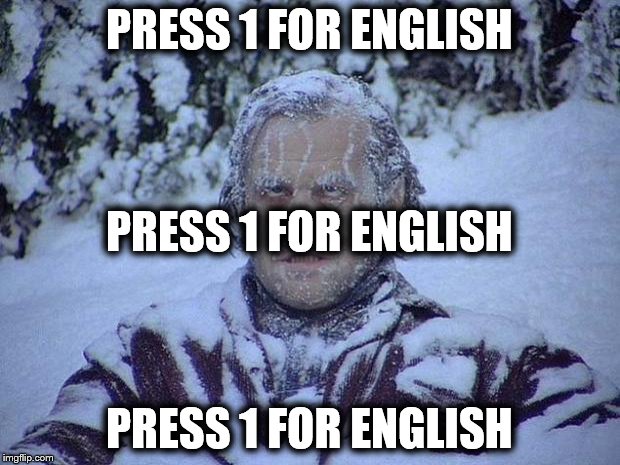 Jack Nicholson The Shining Snow | PRESS 1 FOR ENGLISH; PRESS 1 FOR ENGLISH; PRESS 1 FOR ENGLISH | image tagged in memes,jack nicholson the shining snow | made w/ Imgflip meme maker