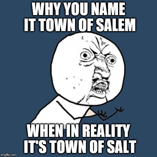 y u no meme imgflip 174ncp y u no meme imgflip,Town Of Salem Memes