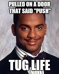 Tug Life | PULLED ON A DOOR THAT SAID "PUSH"; TUG LIFE | image tagged in thug life | made w/ Imgflip meme maker