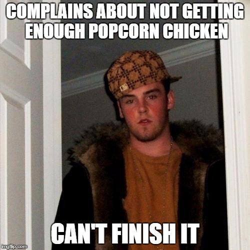 Colonel Scumbag | COMPLAINS ABOUT NOT GETTING ENOUGH POPCORN CHICKEN; CAN'T FINISH IT | image tagged in memes,scumbag steve,popcorn chicken | made w/ Imgflip meme maker
