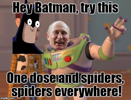 X, X Everywhere Meme | Hey Batman, try this One dose and spiders, spiders everywhere! | image tagged in memes,x x everywhere | made w/ Imgflip meme maker