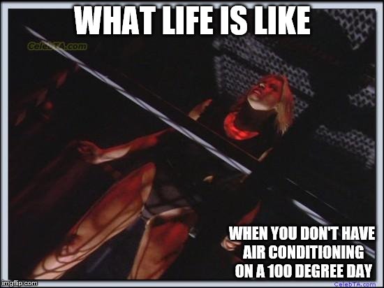 Jessica Collins | WHAT LIFE IS LIKE; WHEN YOU DON'T HAVE AIR CONDITIONING ON A 100 DEGREE DAY | image tagged in jessica collins | made w/ Imgflip meme maker