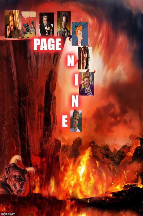 hell suffering and a big demon photobombs | PAGE; N; I; N; E | image tagged in hell suffering and a big demon photobombs | made w/ Imgflip meme maker