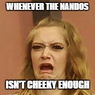 that Face tho | WHENEVER THE NANDOS; ISN'T CHEEKY ENOUGH | image tagged in that face tho | made w/ Imgflip meme maker