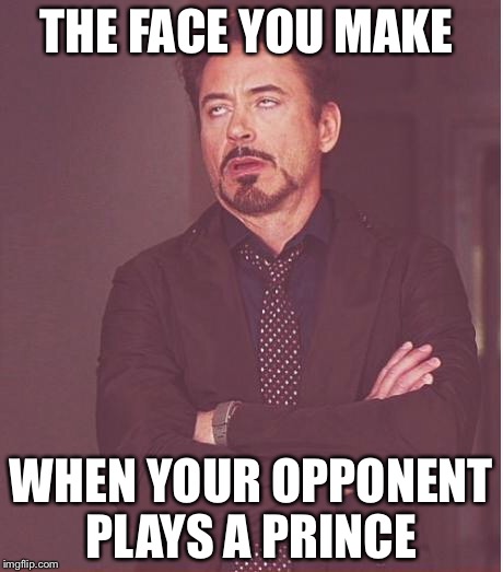 Face You Make Robert Downey Jr | THE FACE YOU MAKE; WHEN YOUR OPPONENT PLAYS A PRINCE | image tagged in memes,face you make robert downey jr | made w/ Imgflip meme maker