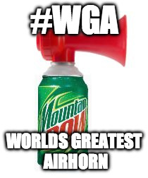 mlg air horn | #WGA; WORLDS GREATEST AIRHORN | image tagged in mlg air horn | made w/ Imgflip meme maker