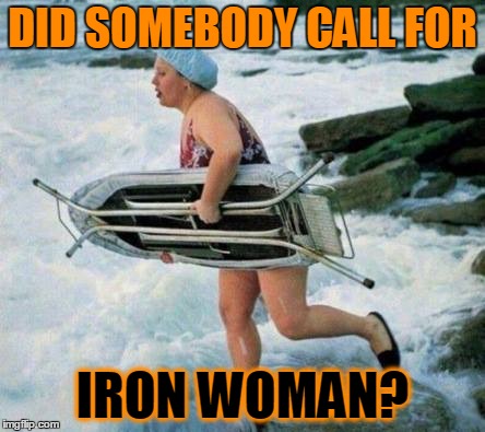 DID SOMEBODY CALL FOR IRON WOMAN? | made w/ Imgflip meme maker