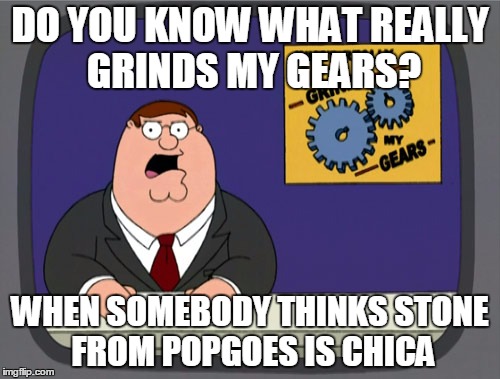 Where do you see yellow colour? | DO YOU KNOW WHAT REALLY GRINDS MY GEARS? WHEN SOMEBODY THINKS STONE FROM POPGOES IS CHICA | image tagged in memes,peter griffin news | made w/ Imgflip meme maker