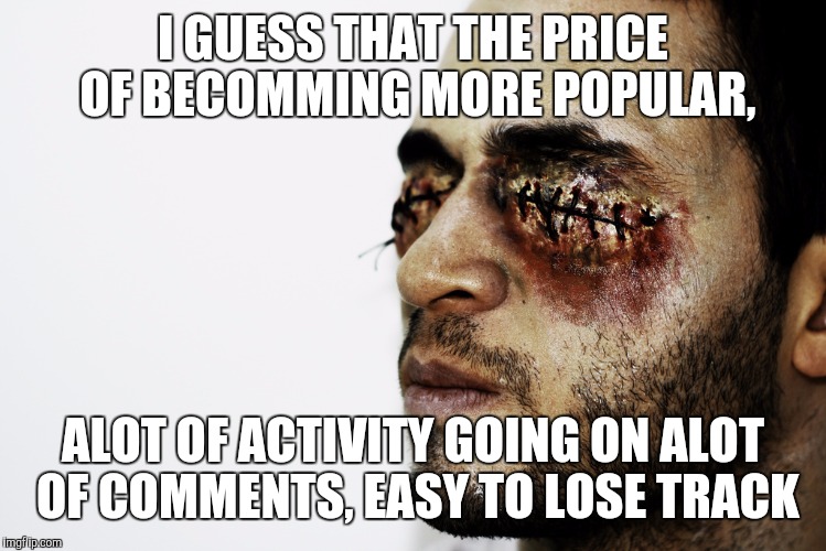 I GUESS THAT THE PRICE OF BECOMMING MORE POPULAR, ALOT OF ACTIVITY GOING ON ALOT OF COMMENTS, EASY TO LOSE TRACK | made w/ Imgflip meme maker