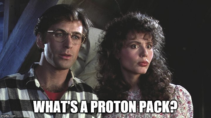 Beetlejuice meets Ghostbusters (The original and best Ghostbusters...) | WHAT'S A PROTON PACK? | image tagged in memes,ghostbusters,beetlejuice,films,movies | made w/ Imgflip meme maker