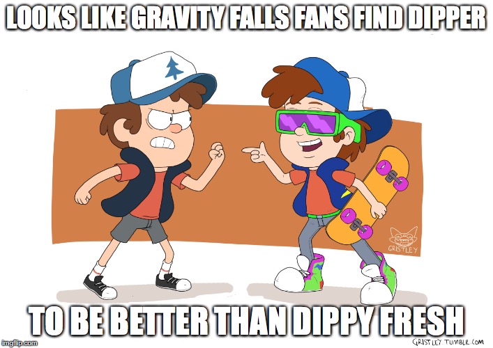 Dipper vs. Dippy Fresh | LOOKS LIKE GRAVITY FALLS FANS FIND DIPPER; TO BE BETTER THAN DIPPY FRESH | image tagged in dipper pines,dippy fresh,gravity falls,memes | made w/ Imgflip meme maker
