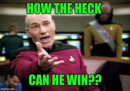 Picard Wtf Meme | HOW THE HECK CAN HE WIN?? | image tagged in memes,picard wtf | made w/ Imgflip meme maker