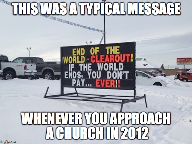2012 Message | THIS WAS A TYPICAL MESSAGE; WHENEVER YOU APPROACH A CHURCH IN 2012 | image tagged in 2012,memes | made w/ Imgflip meme maker