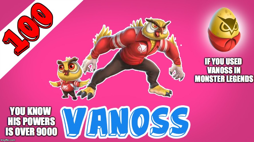 Vanoss in Monster Legends | IF YOU USED VANOSS IN MONSTER LEGENDS; YOU KNOW HIS POWERS IS OVER 9000 | image tagged in vanoss,youtube,youtuber,monster legends,memes | made w/ Imgflip meme maker