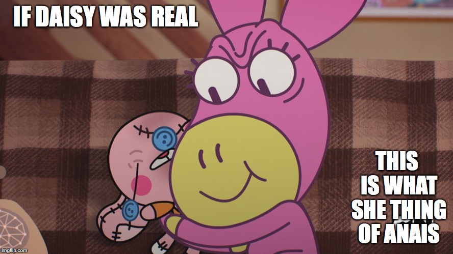 Real Daisy the Donkey | IF DAISY WAS REAL; THIS IS WHAT SHE THING OF ANAIS | image tagged in anais watterson,daisy the donkey,the amazing world of gumball,memes | made w/ Imgflip meme maker