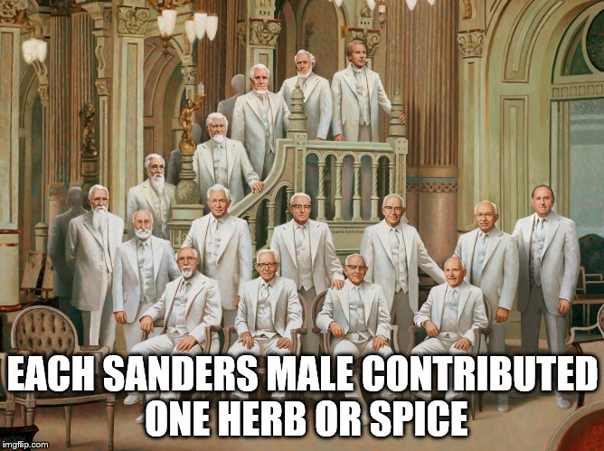 EACH SANDERS MALE CONTRIBUTED ONE HERB OR SPICE | image tagged in kfc,colonel sanders,mormon,funny,fried chicken,spice | made w/ Imgflip meme maker