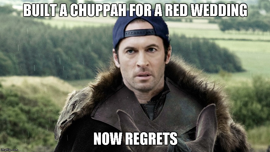 BUILT A CHUPPAH FOR A RED WEDDING; NOW REGRETS | image tagged in redchuppah | made w/ Imgflip meme maker