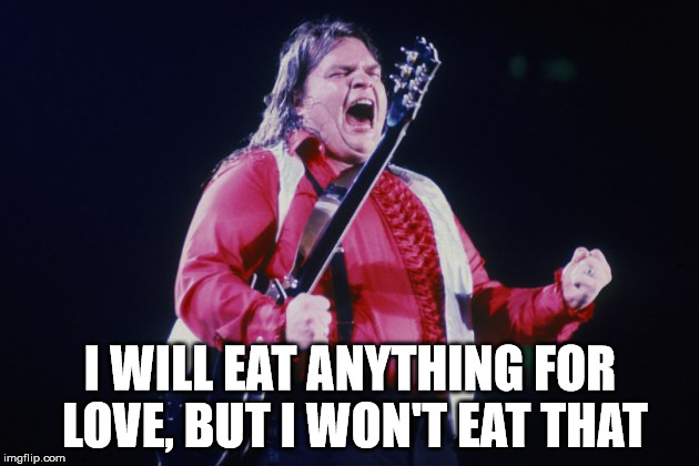 I WILL EAT ANYTHING FOR LOVE, BUT I WON'T EAT THAT | made w/ Imgflip meme maker