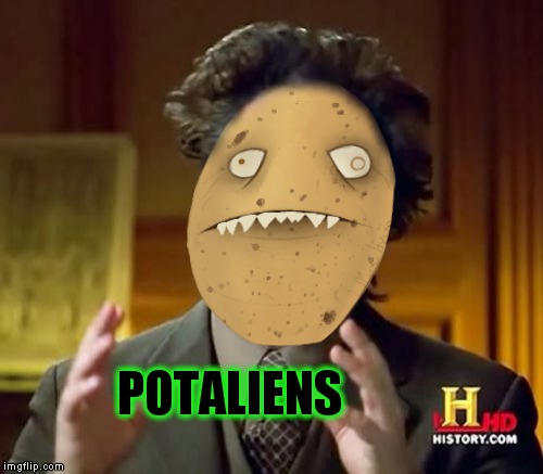 POTALIENS | image tagged in potato,aliens | made w/ Imgflip meme maker