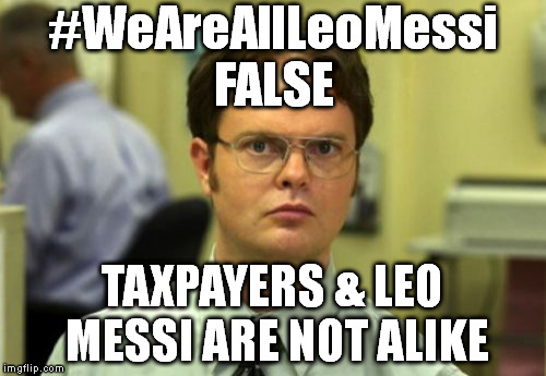 #WeAreAllLeoMessi | #WeAreAllLeoMessi; FALSE; TAXPAYERS & LEO MESSI ARE NOT ALIKE | image tagged in false,leo messi,messi,dwight,the office | made w/ Imgflip meme maker