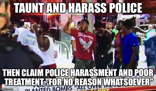 Why do police treat me poorly | TAUNT AND HARASS POLICE; THEN CLAIM POLICE HARASSMENT AND POOR TREATMENT "FOR NO REASON WHATSOEVER" | image tagged in consequences | made w/ Imgflip meme maker
