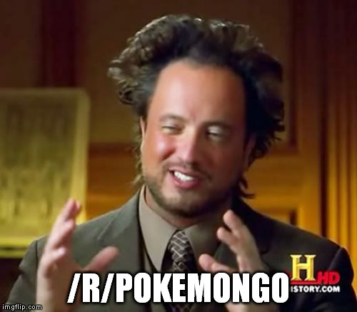 Ancient Aliens | /R/POKEMONGO | image tagged in memes,ancient aliens | made w/ Imgflip meme maker