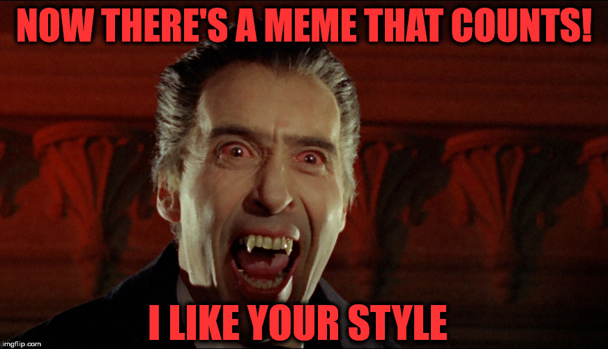 NOW THERE'S A MEME THAT COUNTS! I LIKE YOUR STYLE | made w/ Imgflip meme maker