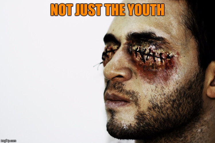 NOT JUST THE YOUTH | made w/ Imgflip meme maker