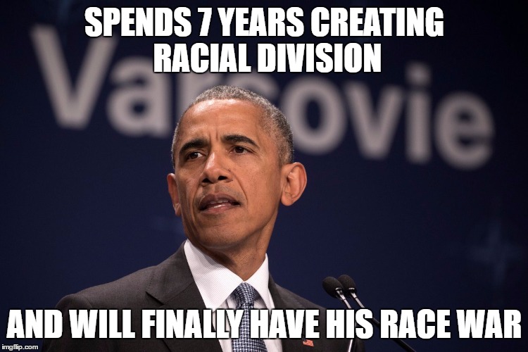 The Community Organizer | SPENDS 7 YEARS CREATING RACIAL DIVISION; AND WILL FINALLY HAVE HIS RACE WAR | image tagged in memes,racism | made w/ Imgflip meme maker