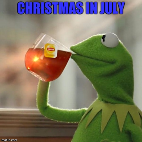 But That's None Of My Business Meme | CHRISTMAS IN JULY | image tagged in memes,but thats none of my business,kermit the frog | made w/ Imgflip meme maker