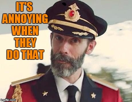Captain Obvious | IT'S ANNOYING WHEN THEY DO THAT | image tagged in captain obvious | made w/ Imgflip meme maker