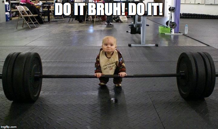 DO IT BRUH! DO IT! | image tagged in baby,fail,kid,gym | made w/ Imgflip meme maker