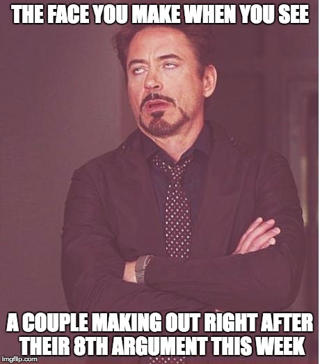 I guess face-battling is worth the constant arguments and crying. | THE FACE YOU MAKE WHEN YOU SEE; A COUPLE MAKING OUT RIGHT AFTER THEIR 8TH ARGUMENT THIS WEEK | image tagged in memes,face you make robert downey jr,kissing,couple,stupid,lol | made w/ Imgflip meme maker