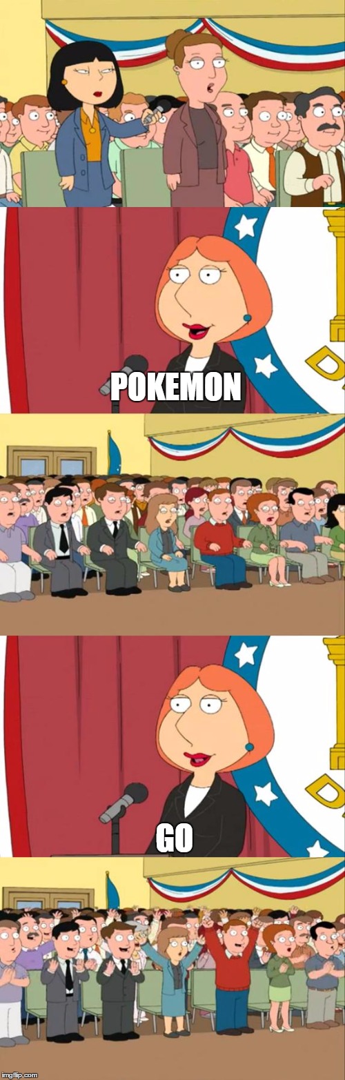 Lois Griffin | POKEMON; GO | image tagged in lois griffin | made w/ Imgflip meme maker