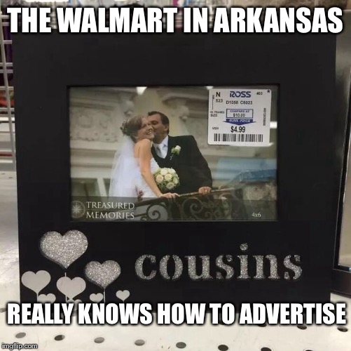 You Had One Job | THE WALMART IN ARKANSAS; REALLY KNOWS HOW TO ADVERTISE | image tagged in memes,wedding,cousin | made w/ Imgflip meme maker