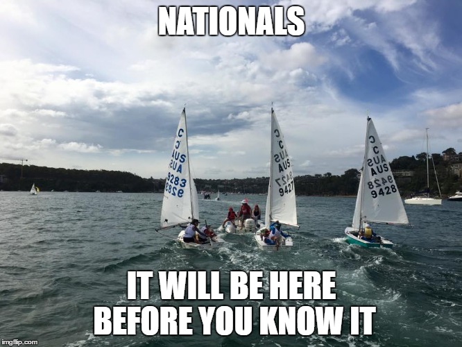 NATIONALS; IT WILL BE HERE BEFORE YOU KNOW IT | image tagged in sailing,quotes,nationals | made w/ Imgflip meme maker