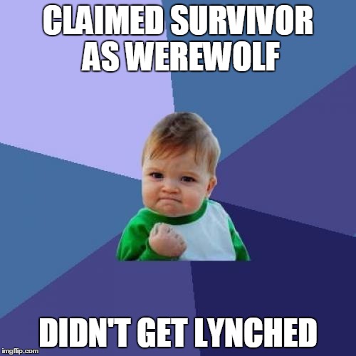 Success Kid | CLAIMED SURVIVOR AS WEREWOLF; DIDN'T GET LYNCHED | image tagged in memes,success kid | made w/ Imgflip meme maker