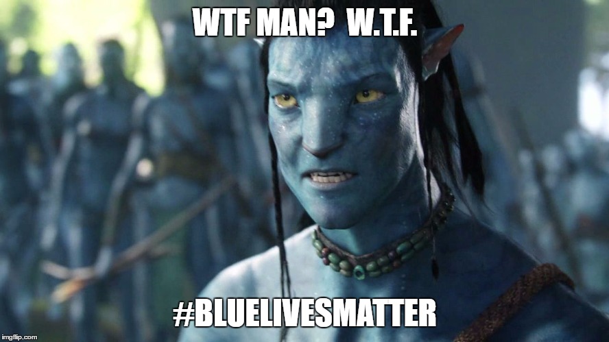 WTF MAN?  W.T.F. #BLUELIVESMATTER | image tagged in blue lives matter,black lives matter,double standards | made w/ Imgflip meme maker