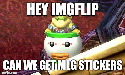 Suspicious Bowser Jr. | HEY IMGFLIP; CAN WE GET MLG STICKERS | image tagged in suspicious bowser jr | made w/ Imgflip meme maker