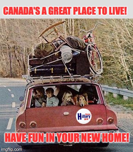 Meanwhile, in Niagara Falls... | CANADA'S A GREAT PLACE TO LIVE! HAVE FUN IN YOUR NEW HOME! | image tagged in trump,hillary,canada | made w/ Imgflip meme maker